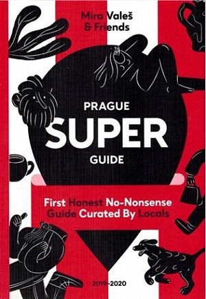 Prague Superguide Edition No. 5 - First Honest No-Nonsense Guide Curated By Locals