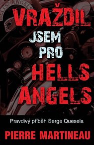 Vraždil jsem pro Hells Angels - Pravdivý příběh Serge Quesnela