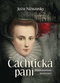 Čachtická paní - Příběh hraběnky Báthoryové, 1.  vydání