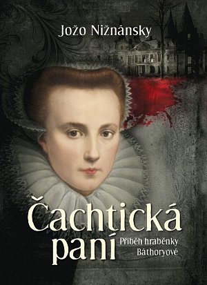 Čachtická paní - Příběh hraběnky Báthoryové, 1.  vydání