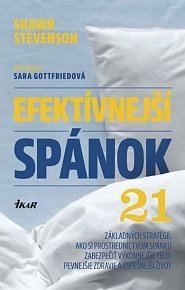 Efektívnejší spánok - 21 základných stratégií, ako si prostredníctvom spánku zabezpečiť výkonnejšie telo, pevnejšie zdravie a úspešnejší život