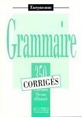 Grammaire 350 Exercices Niveau débutant - Corrigés