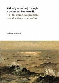 Základy morálnej teológie v dejinnom kontexte II.: (19.–20. storočie a špecifické morálne témy 21. storočia)