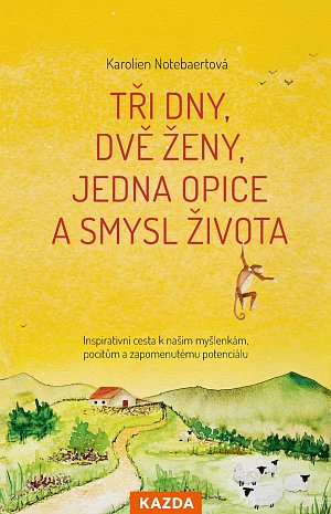 Tři dny, dvě ženy, jedna opice a smysl života - Inspirativní cesta k našim myšlenkám, pocitům a zapomenutému potenciálu