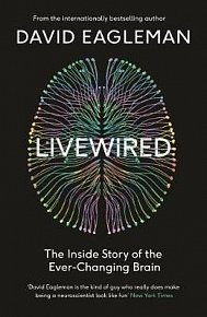 Livewired : The Inside Story of the Ever-Changing Brain