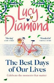 The Best Days of Our Lives: the big-hearted and uplifting new novel from the bestselling author of Anything Could Happen