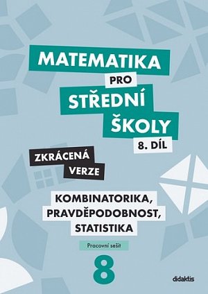 Matematika pro střední školy 8.díl Zkrácená verze / Kombinatorika, pravděpodobnost, statistika