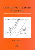 Kde peníze jsou služebníkem, nikoliv pánem