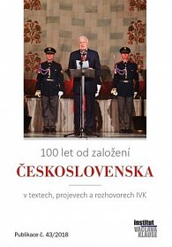 100 let od založení Československa v textech, projevech a rozhovorech IVK