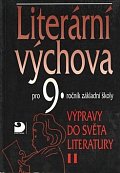 Literární výchova pro 9. ročník základní školy - Výpravy do světa literatury II.