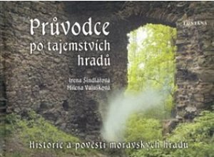 Průvodce po tajemstvích hradů - Historie a pověsti moravských hradů