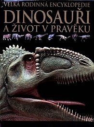 Dinosauři a život v pravěku - Velká rodinná encyklopedie