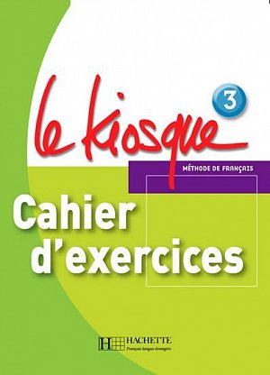 Le Kiosque 3 Cahier d´exercices