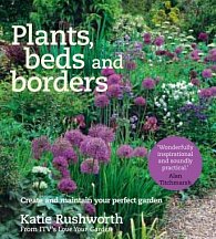 Plants, Beds and Borders: Create and maintain your perfect garden