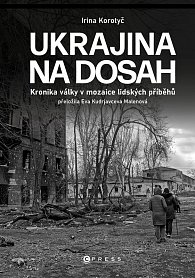 Ukrajina na dosah - Kronika války v mozaice lidských příběhů