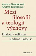 Mezi filosofií a teologií výchovy - Dialog k odkazu Radima Palouše