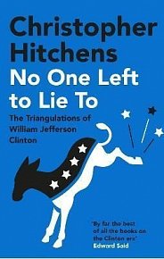 No One Left to Lie To : The Triangulations of William Jefferson Clinton
