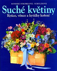 Suché květiny - Kytice, věnce a kytičky koření - 2. vydání