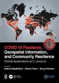 COVID-19 Pandemic, Geospatial Information, and Community Resilience : Global Applications and Lessons, 1.  vydání