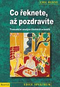 Co řeknete, až pozdravíte - Transakční analýza životních scénářů