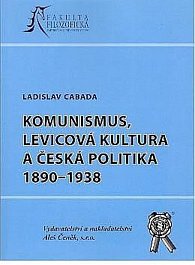 Komunismus, levicová kultura a česká politika 1890-1938