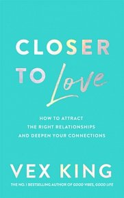 Closer to Love: How to Attract the Right Relationships and Deepen Your Connections, 1.  vydání