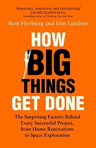 How Big Things Get Done: The Surprising Factors Behind Every Successful Project, from Home Renovations to Space Exploration, 1.  vydání