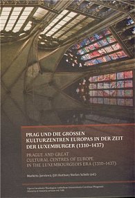 PRAG UND DIE GROSSEN KULTURZENTREN EUROPAS IN DER ZEIT DER LUXEMBURGER (1310-1437)