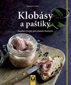 Klobásy a paštiky - Snadné recepty pro domácí kuchyni