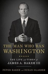 The Man Who Ran Washington : The Life and Times of James A. Baker III