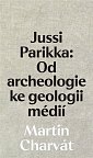 Jussi Parikka: Od archeologie ke geologii médií
