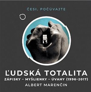 Ľudská totalita - Zápisky, myšlienky, úvahy 1996–2017 - CDmp3 (Čte Peter Gábor)