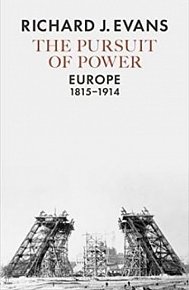 The Pursuit of Power : Europe, 1815-1914