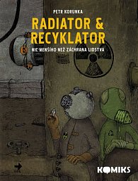 Radiator & Recyklator 1 - Nic menšího než záchrana lidstva 