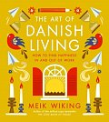 The Art of Danish Living: How to Find Happiness In and Out of Work