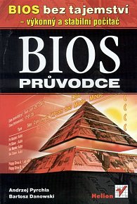 BIOS průvodce - Bios bez tajemství - výkonný a stabilní počítač