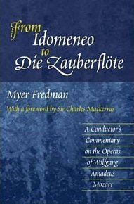 From Idomeneo to Die Zauberflote : A Conductor's Commentary on the Operas of Wolfgang Amadeus Mozart