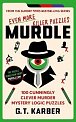 Murdle: Even More Killer Puzzles: 100 Cunningly Clever Murder Mystery Logic Puzzles