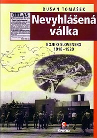 Nevyhlášená válka - Boje o Slovensko 1918-1920