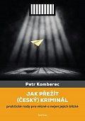 Jak přežít (český) kriminál - Praktické rady pro vězně a nejen jejich blízké