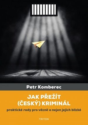 Jak přežít (český) kriminál - Praktické rady pro vězně a nejen jejich blízké
