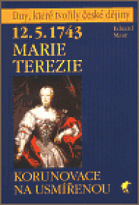 12.5.1743 Marie Terezie - Korunovace na usmířenou