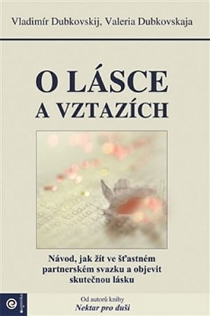 O lásce a vztazích - Návod, jak žít ve šťastném partnerském svazku a objevit skutečnou lásku