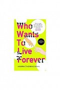 Who Wants to Live Forever