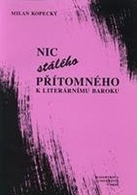 Nic stálého přítomného - K literárnímu baroku