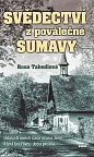 Svědectví z poválečné Šumavy - Události oněch časů očima ženy, která bouřlivou dobu prožila