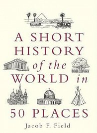 A Short History of the World in 50 Places