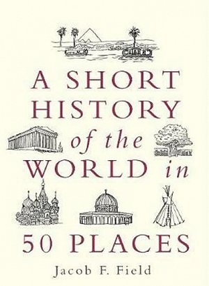 A Short History of the World in 50 Places