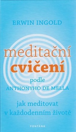 Meditační cvičení podle Anthonyho de Mella. Jak meditovat v každodenním životě
