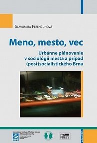 Meno, mesto, vec: Urbánne plánovanie v sociológii mesta a prípad (post)socialistického Brna
